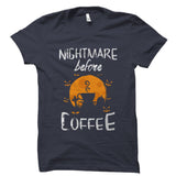 Nightmare Before Coffee Shirt