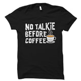 No Talkie Before Coffee Shirt