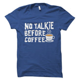 No Talkie Before Coffee Shirt