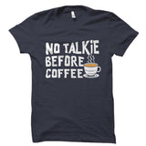 No Talkie Before Coffee Shirt