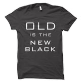Old Is The New Black Shirt