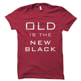 Old Is The New Black Shirt