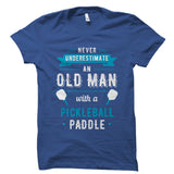 Never Underestimate An Old Man Pickleball Shirt