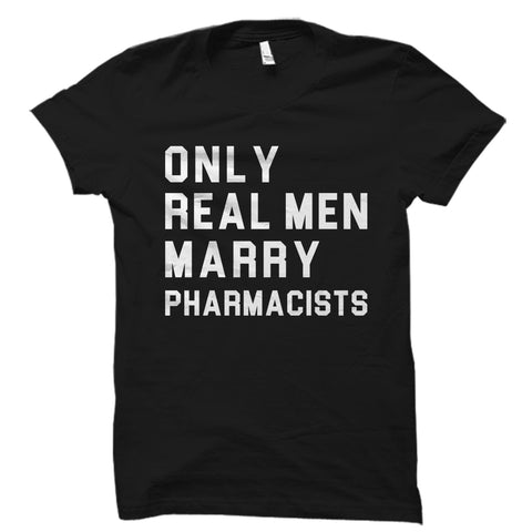 Only Real Men Marry Pharmacists Shirt