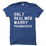 Only Real Men Marry Pharmacists Shirt