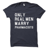 Only Real Men Marry Pharmacists Shirt