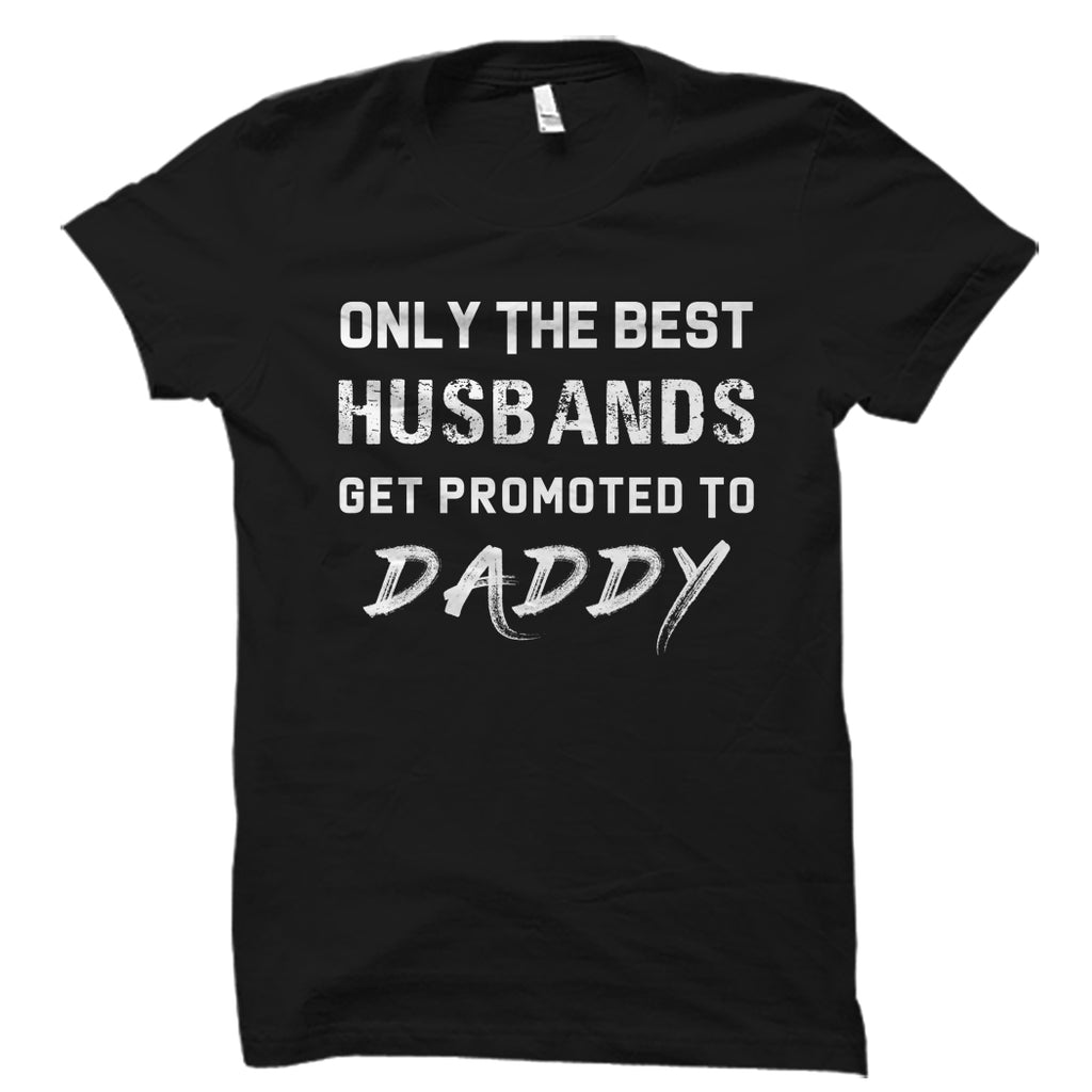 Best Husbands Get Promoted To Daddy Shirt
