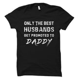 Best Husbands Get Promoted To Daddy Shirt