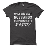 Best Husbands Get Promoted To Daddy Shirt