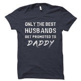 Best Husbands Get Promoted To Daddy Shirt