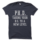 PH.D. Taking Your B.S. To A New Level Shirt
