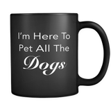 I'm Here To Pet All The Dogs Black Mug
