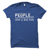 People... Not A Big Fan Shirt