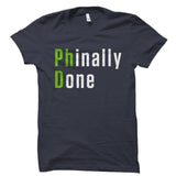 Phinally Done Shirt