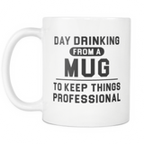 Day Drinking From A Mug To Keep Things Professional White Mug