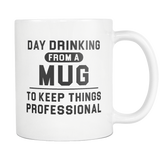 Day Drinking From A Mug To Keep Things Professional White Mug