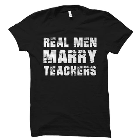 Real Men Marry Teachers Shirt