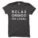 Relax Gringo I'm Legal Shirt