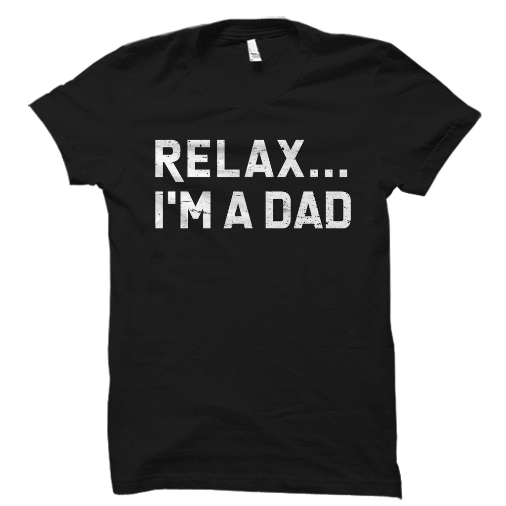 Relax... I'm a Dad Shirt