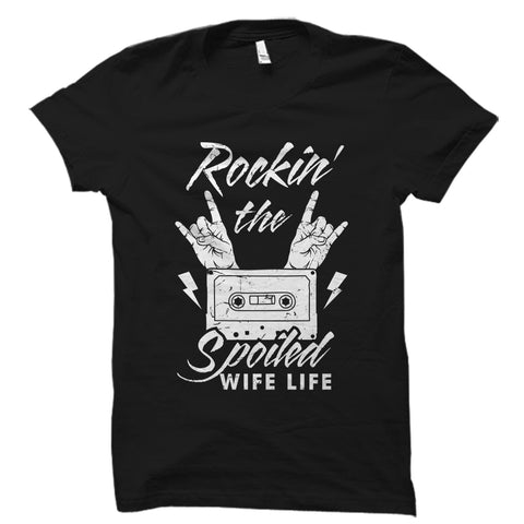 Rockin' The Spoiled Wife Life Shirt