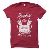 Rockin' The Spoiled Wife Life Shirt
