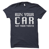 Run Your Car Not Your Mouth Shirt
