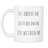 Sky Above Me Earth Below Me Fire Within Me Mug