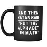 And Then Satan Said "Put The Alphabet in Math." Black Mug