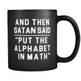 And Then Satan Said "Put The Alphabet in Math." Black Mug