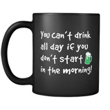 You Can't Drink All Day If You Don't Start In The Morning Mug in Black