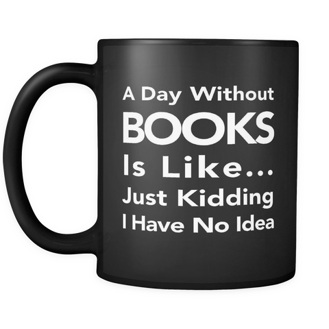 A Day Without Books Black Mug
