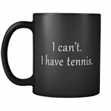 I Can't I Have Tennis Black Mug - Tennis Player Gift