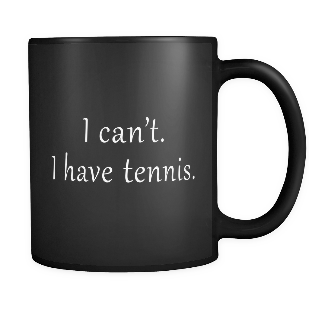 I Can't I Have Tennis Black Mug - Tennis Player Gift