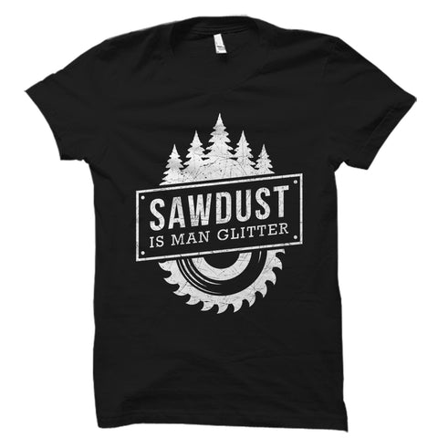 Sawdust Is Man Glitter Shirt