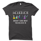 Science Doesn't Care What You Believe In Shirt