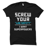 Screw Your "Lab Safety" I Want Superpowers Shirt