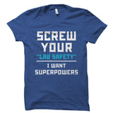 Screw Your "Lab Safety" I Want Superpowers Shirt