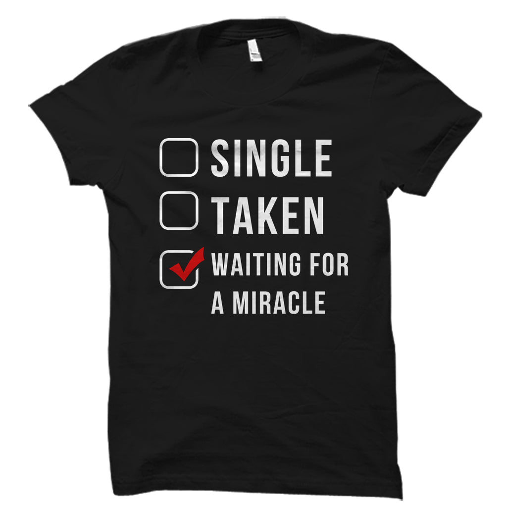 Single Taken Waiting For A Miracle Shirt