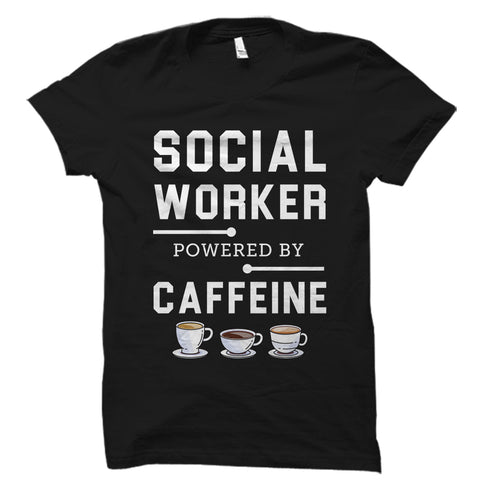 Social Worker Powered By Caffeine Shirt