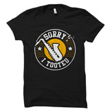 Sorry I Tooted Saxophone Shirt