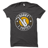 Sorry I Tooted Saxophone Shirt