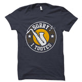 Sorry I Tooted Saxophone Shirt