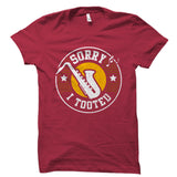Sorry I Tooted Saxophone Shirt