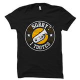 Sorry I Tooted Tuba Shirt