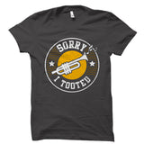 Sorry I Tooted Trumpet Shirt