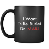 I Want To Be Buried On Mars Black Mug