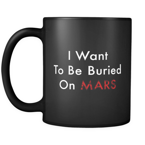 I Want To Be Buried On Mars Black Mug