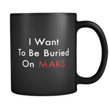 I Want To Be Buried On Mars Black Mug