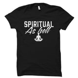 Spiritual As Hell Shirt