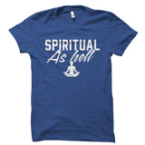 Spiritual As Hell Shirt
